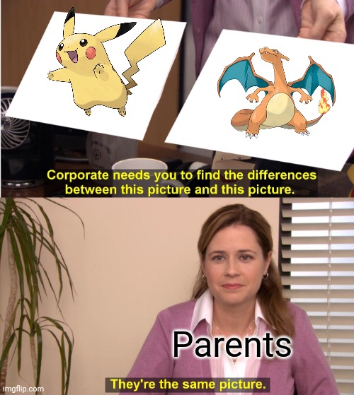 Very similar | Parents | image tagged in memes,they're the same picture,pokemon | made w/ Imgflip meme maker