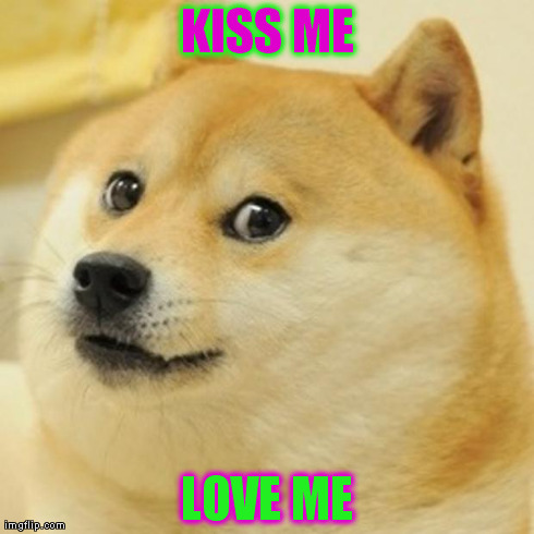 KISS ME LOVE ME | image tagged in memes,doge | made w/ Imgflip meme maker