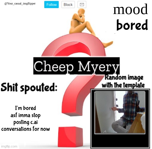 YCI Myery Temp | bored; I'm bored asf imma stop posting c.ai conversations for now | image tagged in yci myery temp | made w/ Imgflip meme maker