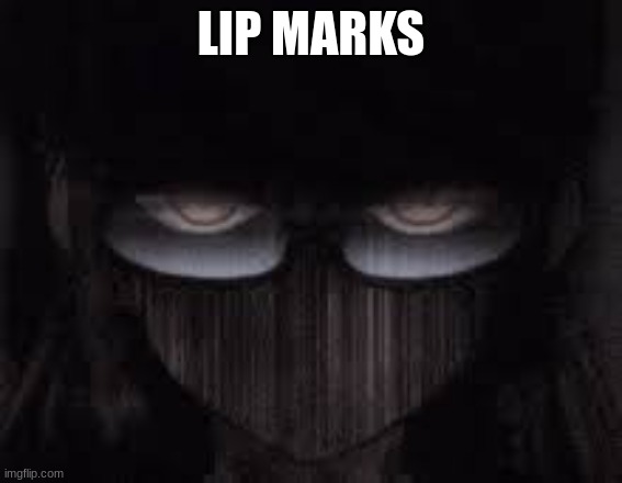 Sinister glare | LIP MARKS | image tagged in sinister glare | made w/ Imgflip meme maker