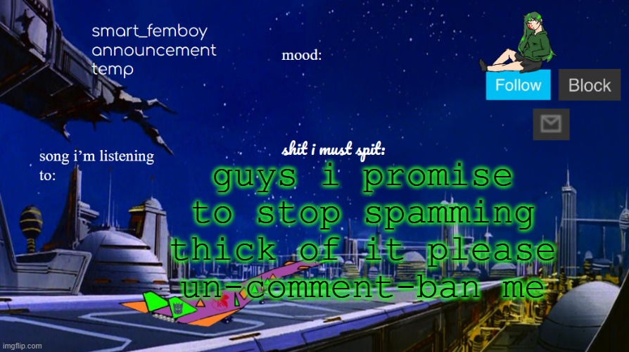 smart_femboy announcement temp | guys i promise to stop spamming thick of it please un-comment-ban me | image tagged in smart_femboy announcement temp | made w/ Imgflip meme maker