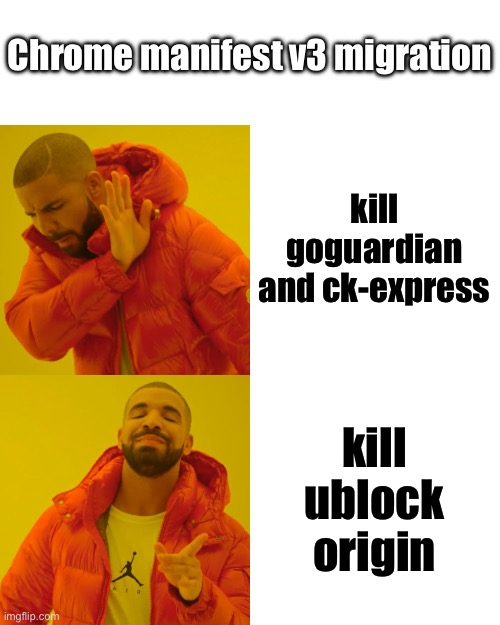 Manifest v3 | Chrome manifest v3 migration; kill goguardian and ck-express; kill ublock origin | image tagged in memes,drake hotline bling | made w/ Imgflip meme maker