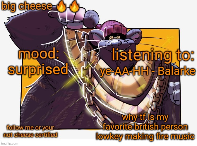 this mf usually makes gay ass music but he dropping bangers | ye-AA-HH - Balarke; surprised; why tf is my favorite british person lowkey making fire music | image tagged in biggie cheese template | made w/ Imgflip meme maker