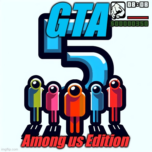 Among GTA 5 | GTA; Among us Edition | made w/ Imgflip meme maker