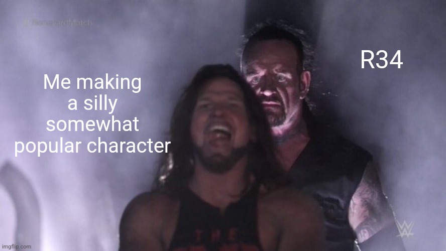 AJ Styles & Undertaker | R34; Me making a silly somewhat popular character | image tagged in aj styles undertaker | made w/ Imgflip meme maker