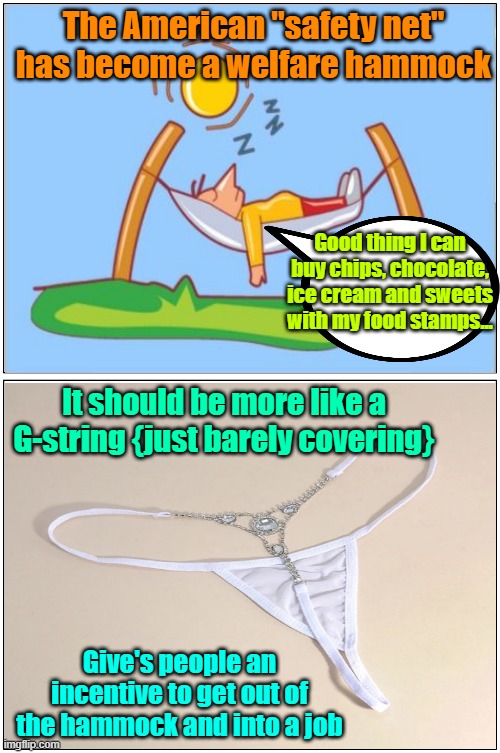 It's inhuman to deny people their M&M's | The American "safety net" has become a welfare hammock; Good thing I can buy chips, chocolate, ice cream and sweets with my food stamps... It should be more like a G-string {just barely covering}; Give's people an incentive to get out of the hammock and into a job | image tagged in trump,maga,welfare,kamala harris,elections,diabetes | made w/ Imgflip meme maker