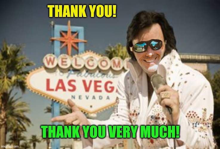 THANK YOU! THANK YOU VERY MUCH! | made w/ Imgflip meme maker