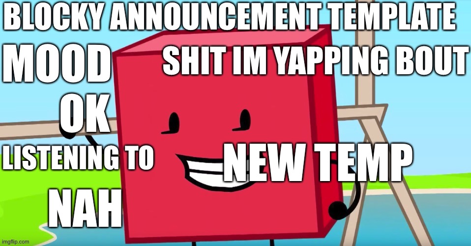 Blocky announcement temp | NEW TEMP; OK; NAH | image tagged in blocky announcement temp | made w/ Imgflip meme maker