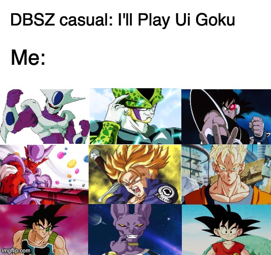 Dragon Ball Sparking! ZERO Mains (some of them) | DBSZ casual: I'll Play Ui Goku; Me: | image tagged in dragon ball z,dragon ball super | made w/ Imgflip meme maker