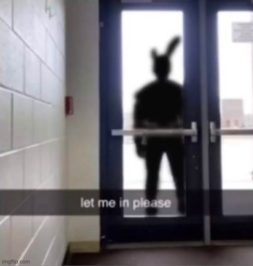 I think he might want to be let in (A FNAF Meme a Day: Day 193) | image tagged in fnaf,a fnaf meme a day | made w/ Imgflip meme maker
