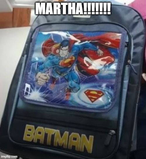 Superhero Confusion | MARTHA!!!!!!! | image tagged in you had one job | made w/ Imgflip meme maker