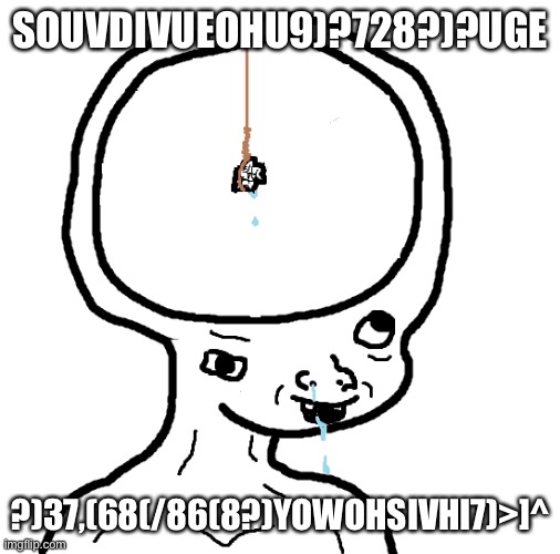 Dumb wojak | SOUVDIVUEOHU9)?728?)?UGE; ?)37,(68(/86(8?)YOWOHSIVHI7)>]^ | image tagged in dumb wojak | made w/ Imgflip meme maker