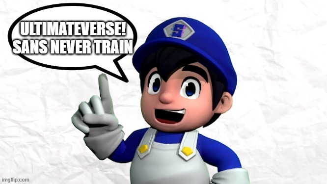 SMG4 says X | ULTIMATEVERSE! SANS NEVER TRAIN | image tagged in smg4 says x,ultimateverse,ultimateverse sans | made w/ Imgflip meme maker