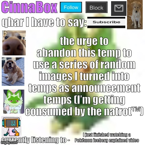 CinnaBox’s 144p Leavanny temp | the urge to abandon this temp to use a series of random images I turned into temps as announcement temps (I’m getting consumed by the natrot™); I just finished watching a Pokémon iceberg explained video | image tagged in cinnabox s 144p leavanny temp | made w/ Imgflip meme maker