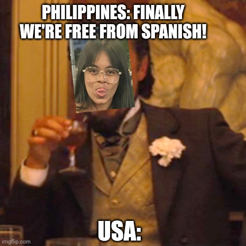 Laughing Leo | PHILIPPINES: FINALLY WE'RE FREE FROM SPANISH! USA: | image tagged in memes,laughing leo | made w/ Imgflip meme maker
