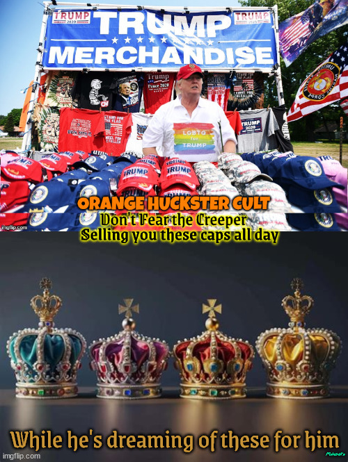 A Dictator wears many hats, and hock some too! Going out of business sale NOW!!! | Selling you these caps all day; While he's dreaming of these for him; Moteasko | image tagged in trump trying to aviod jail,trump in prison,fascist dictaor evil,antichrist grabs poosies,don't fear the creeper vote,red cap | made w/ Imgflip meme maker