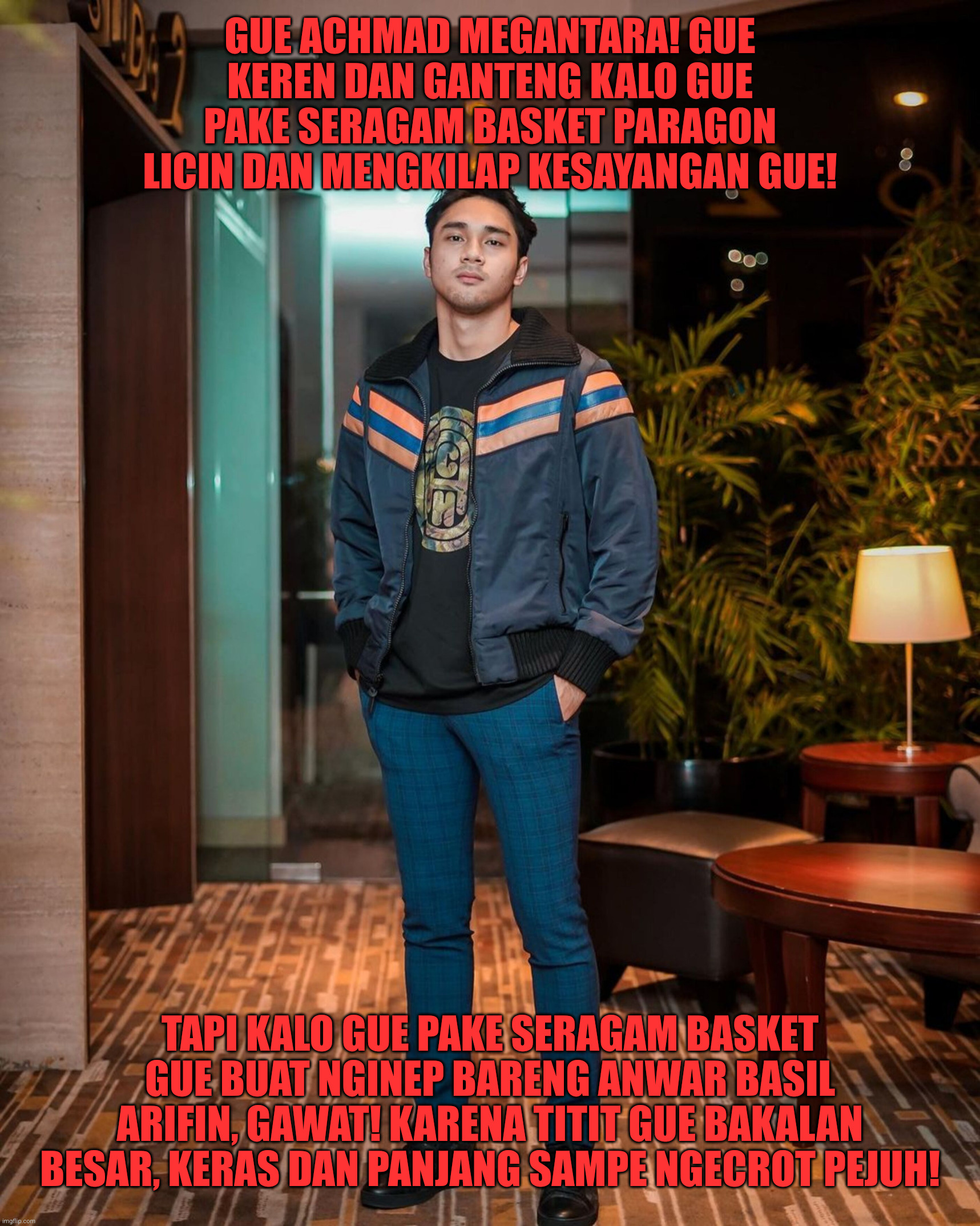 Achmad Megantara ngecrot tanpa ngocok ketika mengenakan seragam basket kesayangannya | GUE ACHMAD MEGANTARA! GUE KEREN DAN GANTENG KALO GUE PAKE SERAGAM BASKET PARAGON LICIN DAN MENGKILAP KESAYANGAN GUE! TAPI KALO GUE PAKE SERAGAM BASKET GUE BUAT NGINEP BARENG ANWAR BASIL ARIFIN, GAWAT! KARENA TITIT GUE BAKALAN BESAR, KERAS DAN PANJANG SAMPE NGECROT PEJUH! | image tagged in funny,funny memes,memes,fun,lol so funny | made w/ Imgflip meme maker