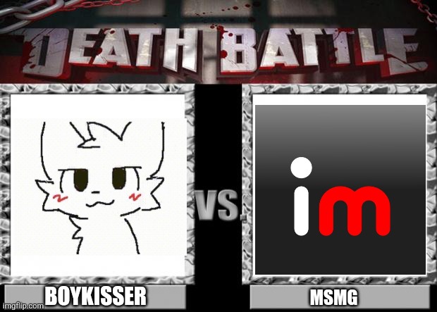 death battle | BOYKISSER; MSMG | image tagged in death battle | made w/ Imgflip meme maker