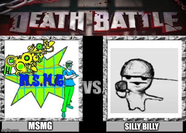 death battle | MSMG; SILLY BILLY | image tagged in death battle | made w/ Imgflip meme maker