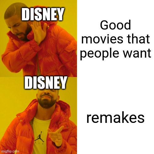 Drake Hotline Bling | DISNEY; Good movies that people want; DISNEY; remakes | image tagged in memes,drake hotline bling | made w/ Imgflip meme maker