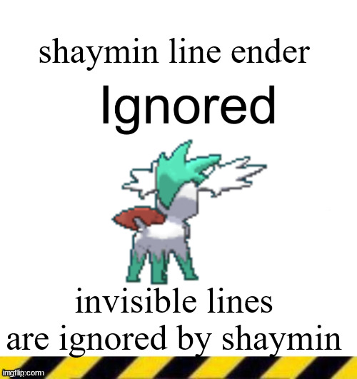 Custom line ender | shaymin line ender; invisible lines are ignored by shaymin | image tagged in custom line ender | made w/ Imgflip meme maker