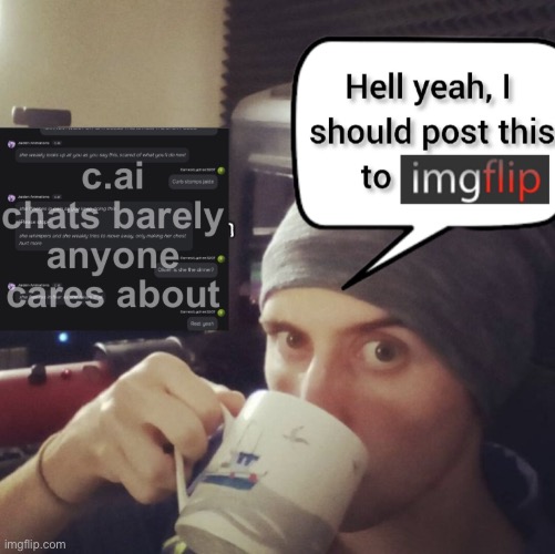 c.ai chats barely anyone cares about | made w/ Imgflip meme maker