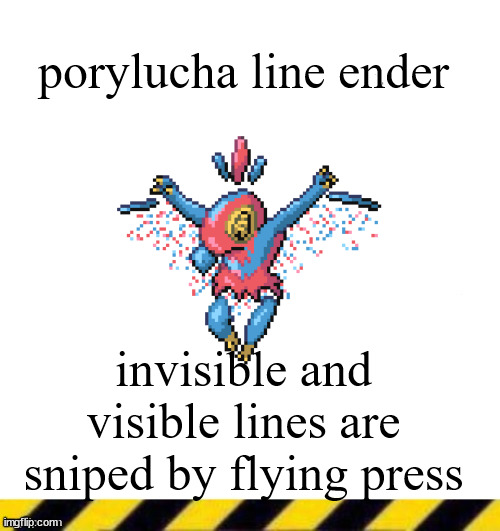 Custom line ender | porylucha line ender; invisible and visible lines are sniped by flying press | image tagged in custom line ender | made w/ Imgflip meme maker