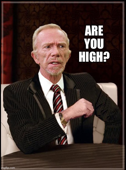 Mr Hand | ARE YOU HIGH? | image tagged in mr hand | made w/ Imgflip meme maker