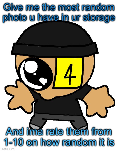 Goober LaLa :] | Give me the most random photo u have in ur storage; And ima rate them from 1-10 on how random it is | image tagged in goober lala | made w/ Imgflip meme maker
