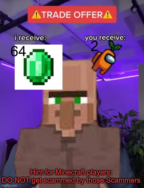 Minecraft pro hint | 2; 64; Hint for Minecraft players: DO NOT get scammed by those Scammers | image tagged in trade offer | made w/ Imgflip meme maker