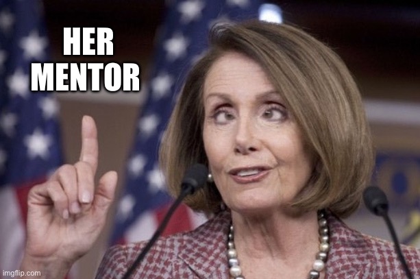 Nancy pelosi | HER
MENTOR | image tagged in nancy pelosi | made w/ Imgflip meme maker