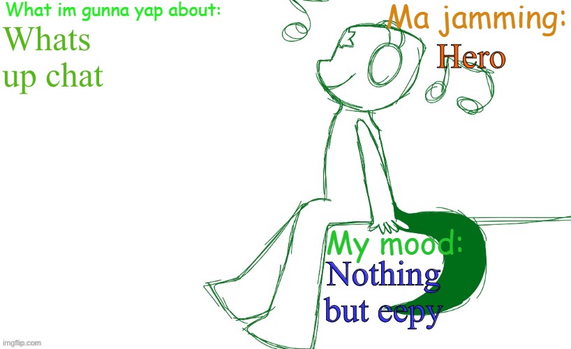 -_- | Whats up chat; Hero; Nothing but eepy | image tagged in leaf's es announcement template | made w/ Imgflip meme maker