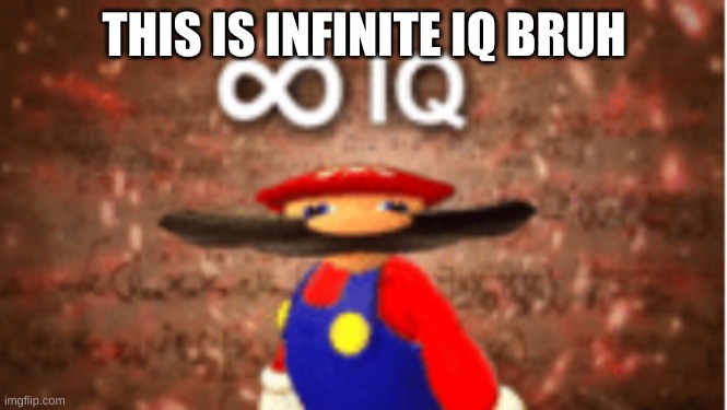 oh wow | THIS IS INFINITE IQ BRUH | image tagged in infinite iq | made w/ Imgflip meme maker