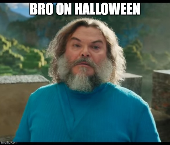 “I am Steve” | BRO ON HALLOWEEN | image tagged in i am steve | made w/ Imgflip meme maker