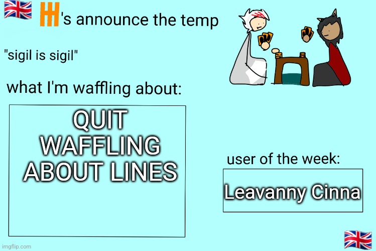 Xet/Flint announcement temp | QUIT WAFFLING ABOUT LINES; Leavanny Cinna | image tagged in xet/flint announcement temp | made w/ Imgflip meme maker
