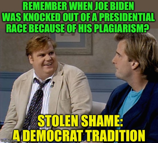 Plagiarism: no longer a disqualifying behavior | REMEMBER WHEN JOE BIDEN WAS KNOCKED OUT OF A PRESIDENTIAL RACE BECAUSE OF HIS PLAGIARISM? STOLEN SHAME: A DEMOCRAT TRADITION | image tagged in remember that time,democrats,kamala harris,plagiarism,biden,incompetence | made w/ Imgflip meme maker