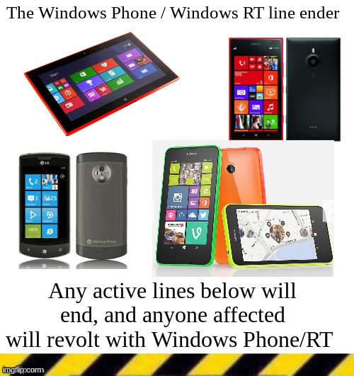 line ender | The Windows Phone / Windows RT line ender; Any active lines below will end, and anyone affected will revolt with Windows Phone/RT | image tagged in custom line ender | made w/ Imgflip meme maker