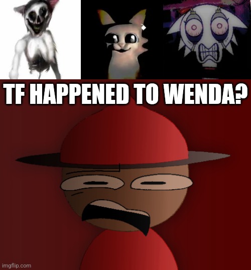 TF HAPPENED TO WENDA? | image tagged in expunged has seen some shit 2 | made w/ Imgflip meme maker