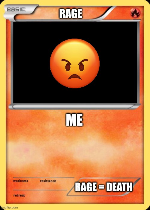 why | RAGE; ME; RAGE = DEATH | image tagged in blank pokemon card | made w/ Imgflip meme maker