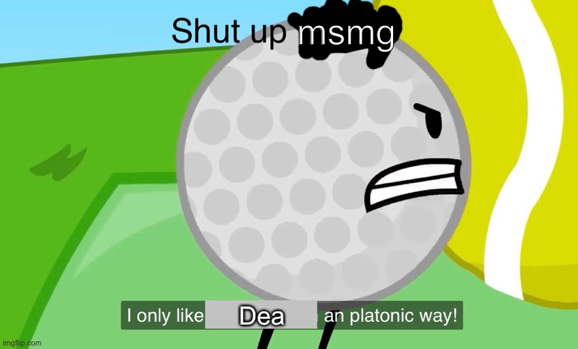 Shut up coiny | msmg; Dea | image tagged in shut up coiny | made w/ Imgflip meme maker