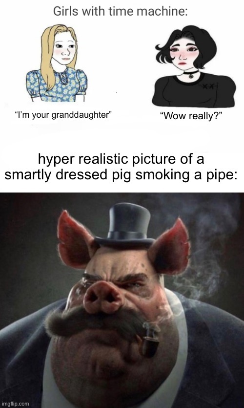 “Wow really?”; “I’m your granddaughter” | made w/ Imgflip meme maker
