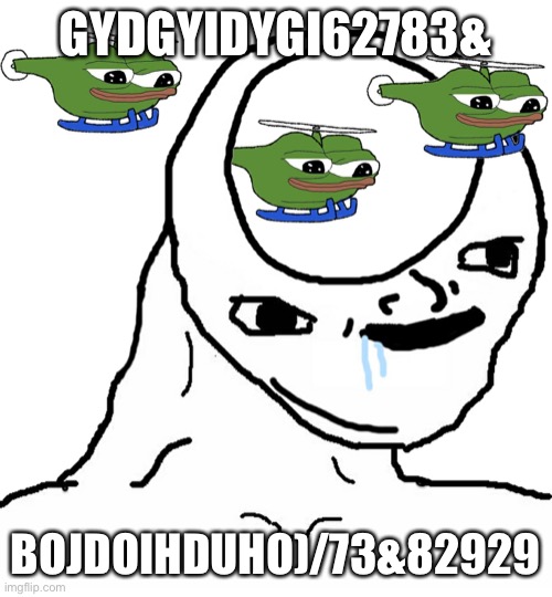 Brainlet helicopters | GYDGYIDYGI62783&; BOJDOIHDUHO)/73&82929 | image tagged in brainlet helicopters | made w/ Imgflip meme maker