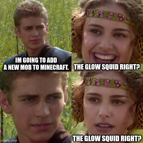 Anakin Padme 4 Panel | IM GOING TO ADD A NEW MOB TO MINECRAFT. THE GLOW SQUID RIGHT? THE GLOW SQUID RIGHT? | image tagged in anakin padme 4 panel | made w/ Imgflip meme maker