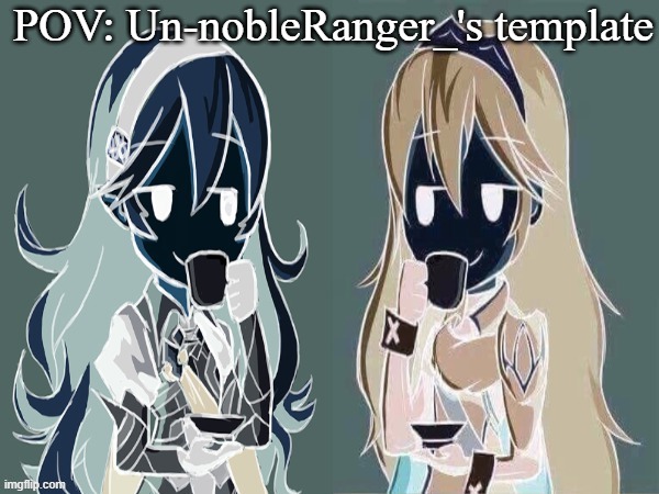 Lucina and Corrin sipping tea | POV: Un-nobleRanger_'s template | image tagged in lucina and corrin sipping tea | made w/ Imgflip meme maker