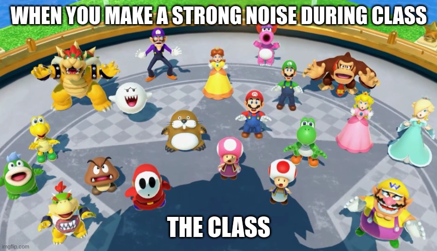 I didn't do anything | WHEN YOU MAKE A STRONG NOISE DURING CLASS; THE CLASS | image tagged in mario and everyone looking on top | made w/ Imgflip meme maker