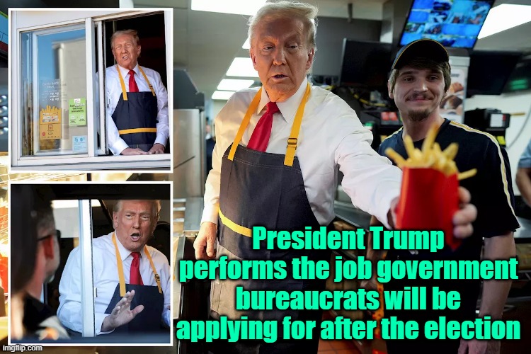 There should be no tax on first $15/hr for anyone | President Trump performs the job government bureaucrats will be applying for after the election | image tagged in trump,maga,kamala harris,fast food,mcdonalds,elections | made w/ Imgflip meme maker