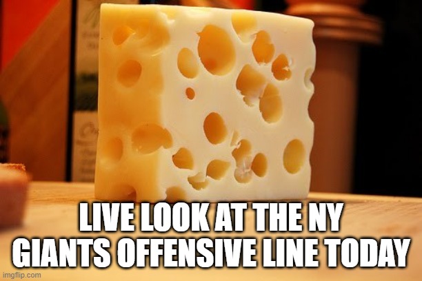 Pretty Much Every Game | LIVE LOOK AT THE NY GIANTS OFFENSIVE LINE TODAY | image tagged in swiss cheese | made w/ Imgflip meme maker