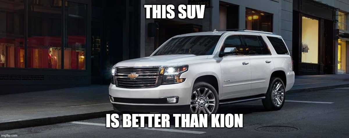 SUV | THIS SUV; IS BETTER THAN KION | image tagged in suv | made w/ Imgflip meme maker