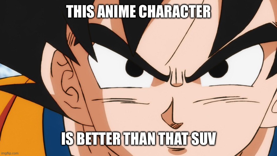 THIS ANIME CHARACTER IS BETTER THAN THAT SUV | made w/ Imgflip meme maker