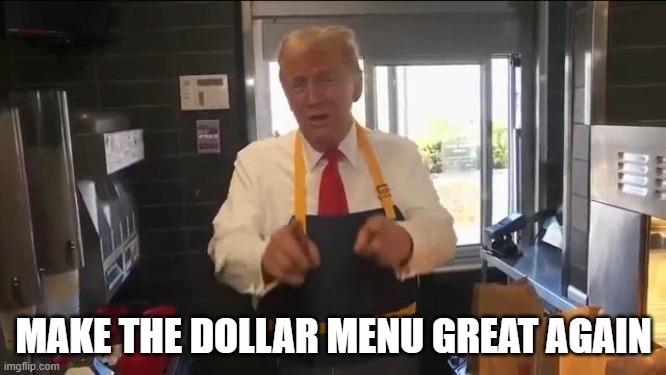 Make $1 Great Again | MAKE THE DOLLAR MENU GREAT AGAIN | image tagged in maga donald's | made w/ Imgflip meme maker